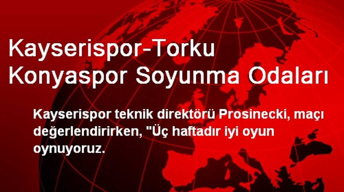 Kayserispor-Torku Konyaspor Soyunma Odaları