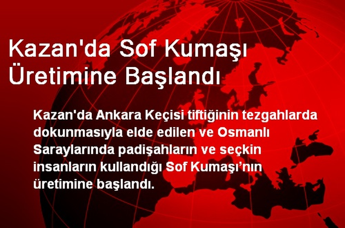 Kazan\'da Sof Kumaşı Üretimine Başlandı