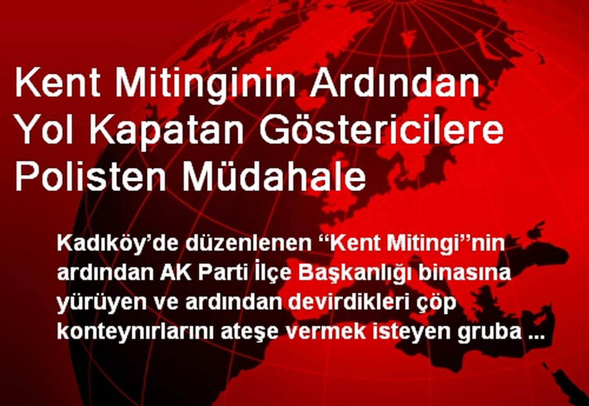 Kent Mitinginin Ardından Yol Kapatan Göstericilere Polisten Müdahale