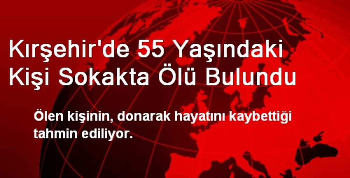 Kırşehir\'de 55 Yaşındaki Kişi Sokakta Ölü Bulundu
