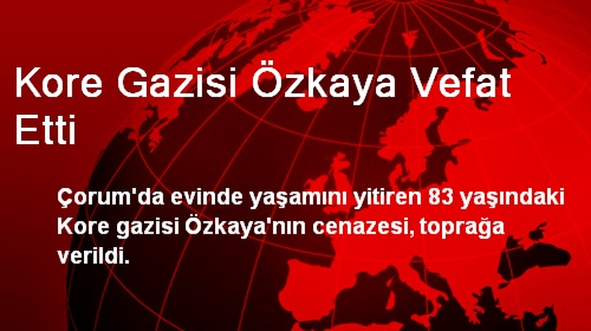 Kore Gazisi Özkaya Vefat Etti