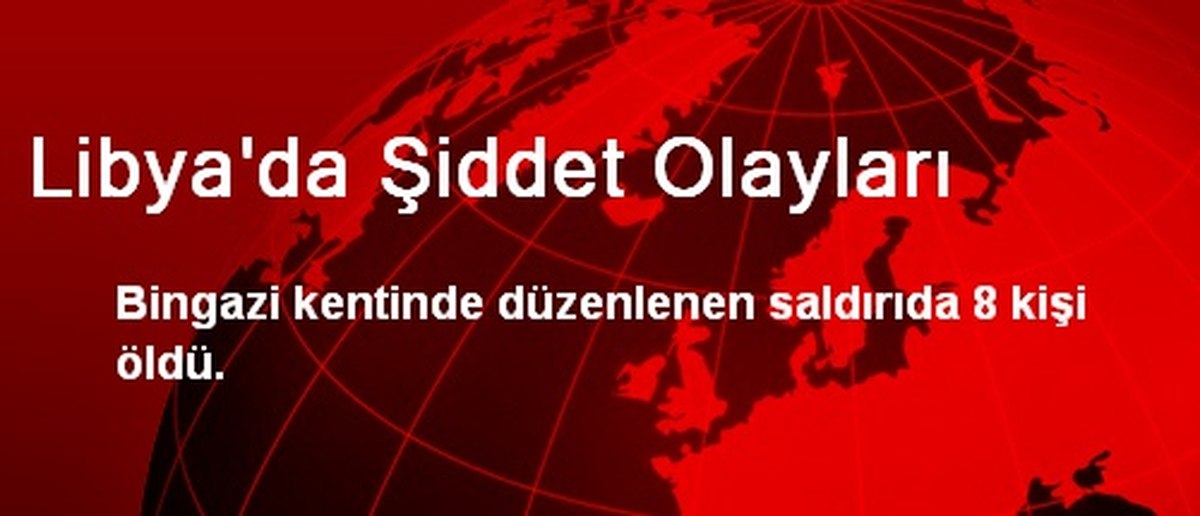 Libya\'da Şiddet Olayları