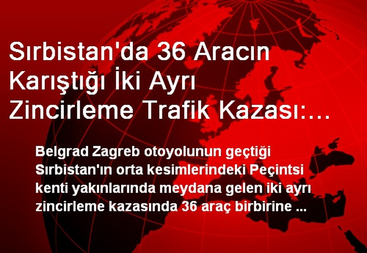 Sırbistan\'da 36 Aracın Karıştığı İki Ayrı Zincirleme Trafik Kazası: 2 Ölü