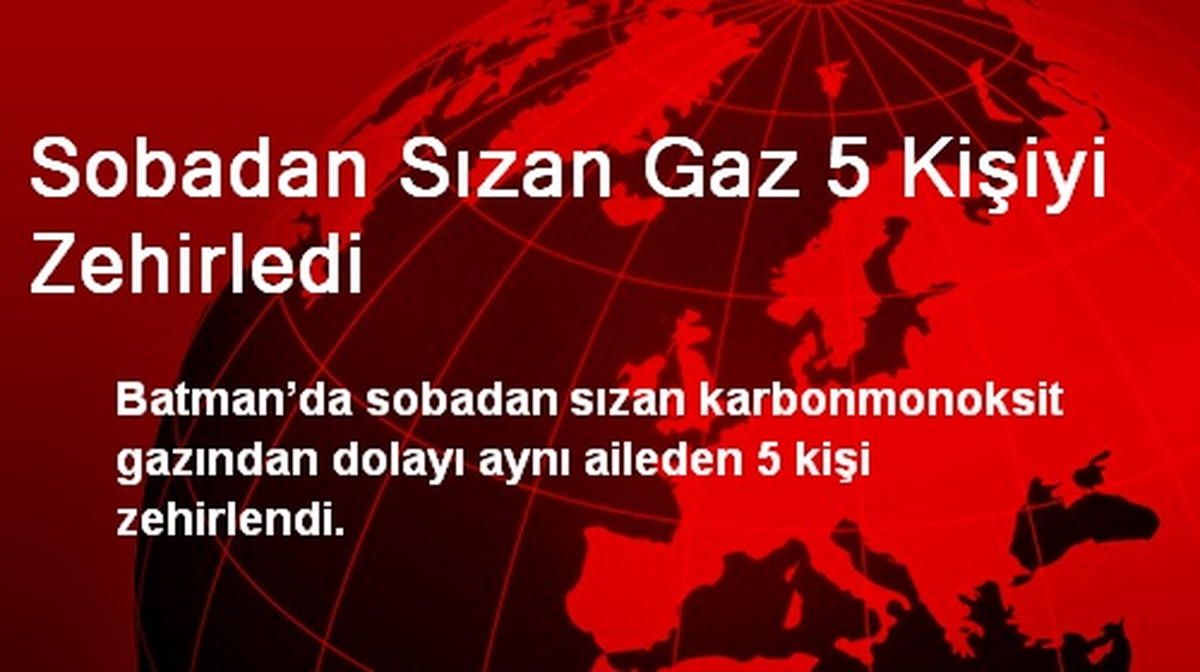 Sobadan Sızan Gaz 5 Kişiyi Zehirledi