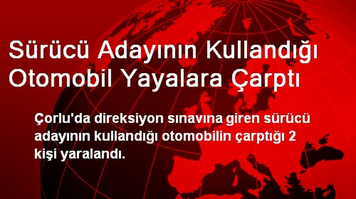 Sürücü Adayının Kullandığı Otomobil Yayalara Çarptı