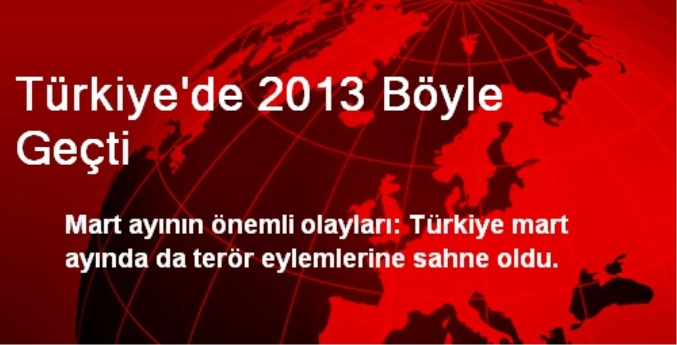 Türkiye\'de 2013 Böyle Geçti