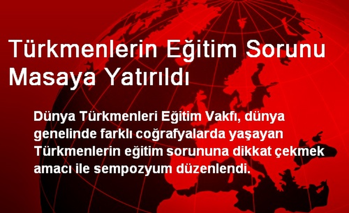 Türkmenlerin Eğitim Sorunu Masaya Yatırıldı