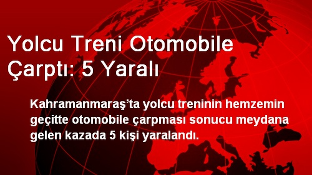 Yolcu Treni Otomobile Çarptı: 5 Yaralı