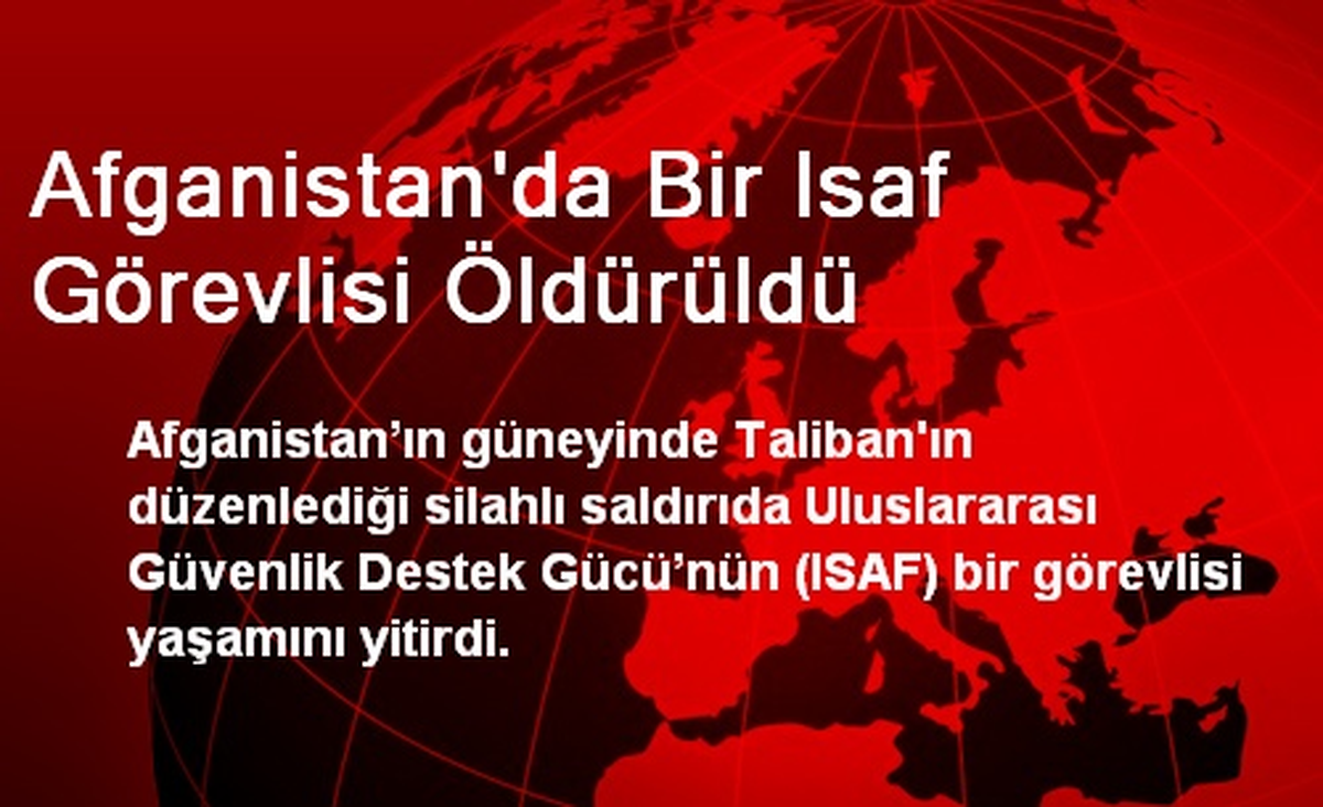 Afganistan\'da Bir İSAF Görevlisi Öldürüldü