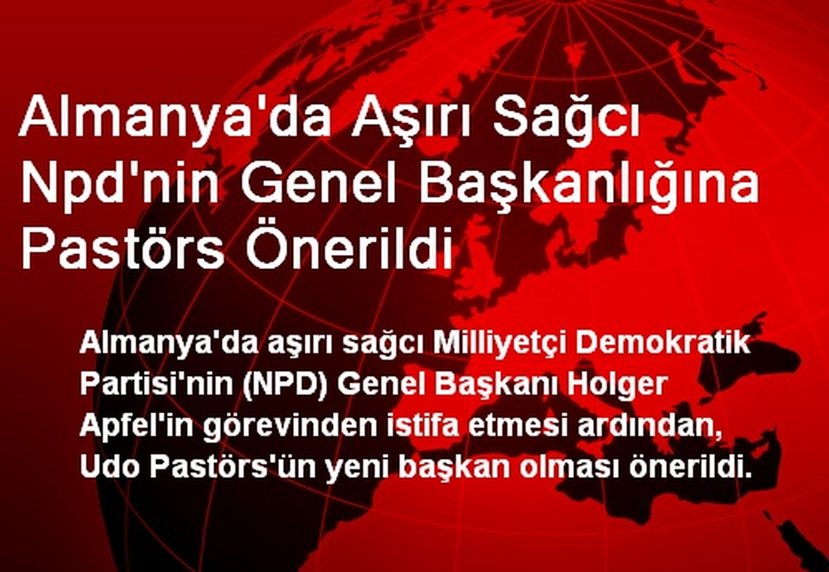 Almanya\'da NPD\'nin Genel Başkanlığına Pastörs Önerildi