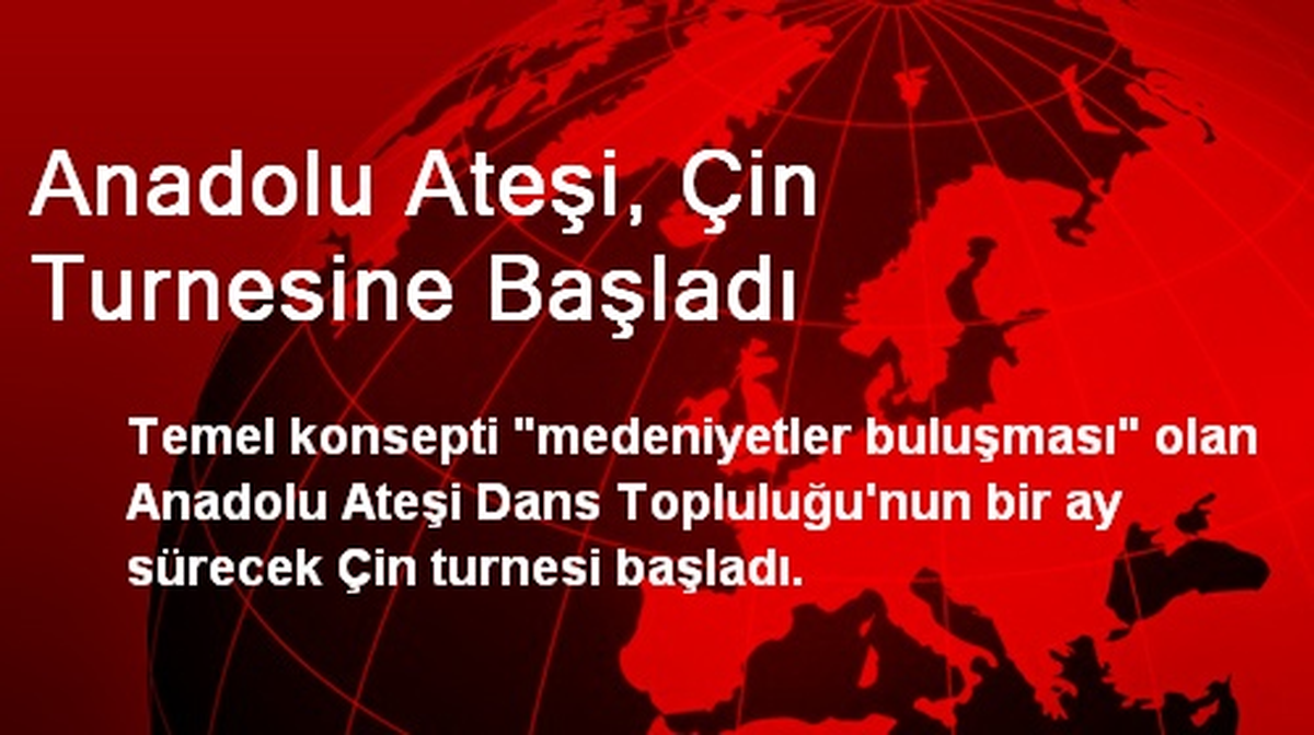 Anadolu Ateşi, Çin Turnesine Başladı