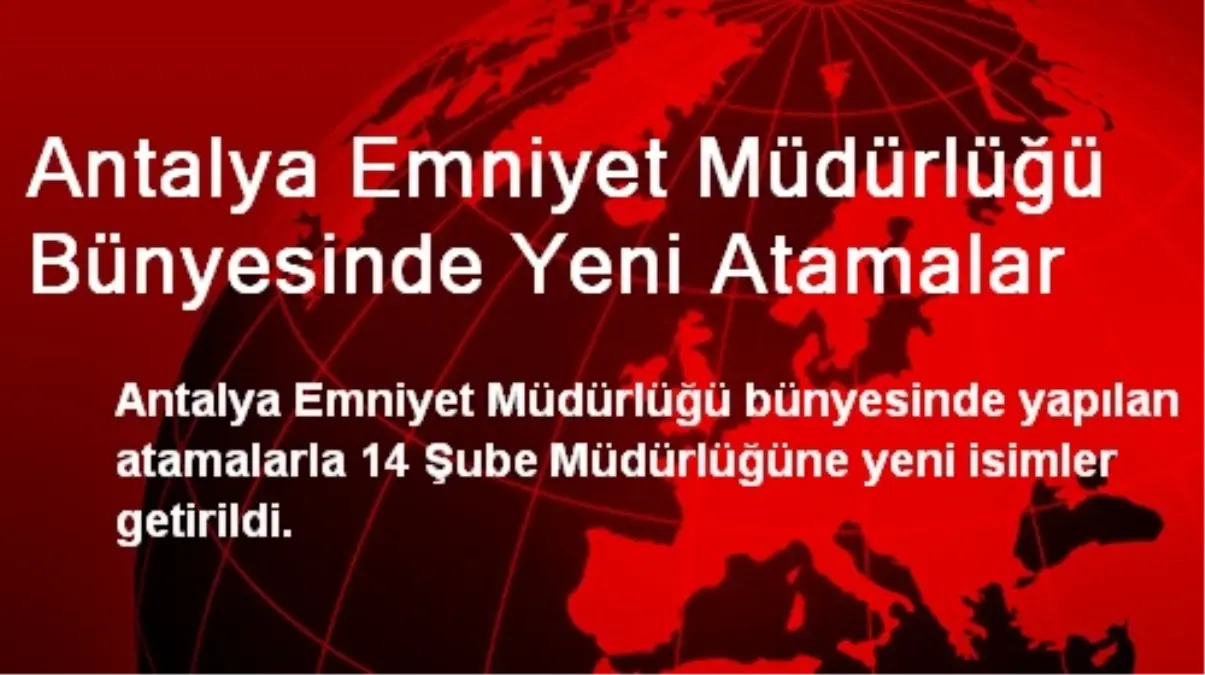 Antalya\'da 14 Emniyet Şubesine Yeni Kişiler Getirildi