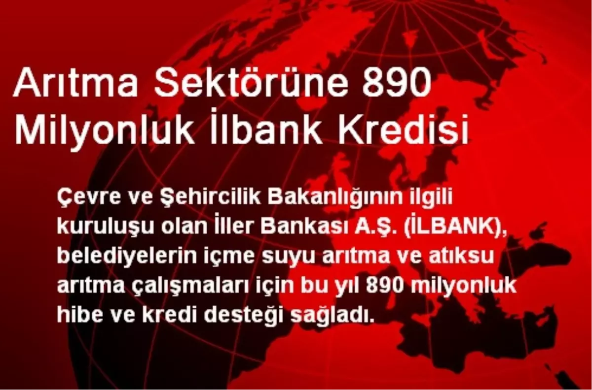 Arıtma Sektörüne 890 Milyonluk İlbank Kredisi