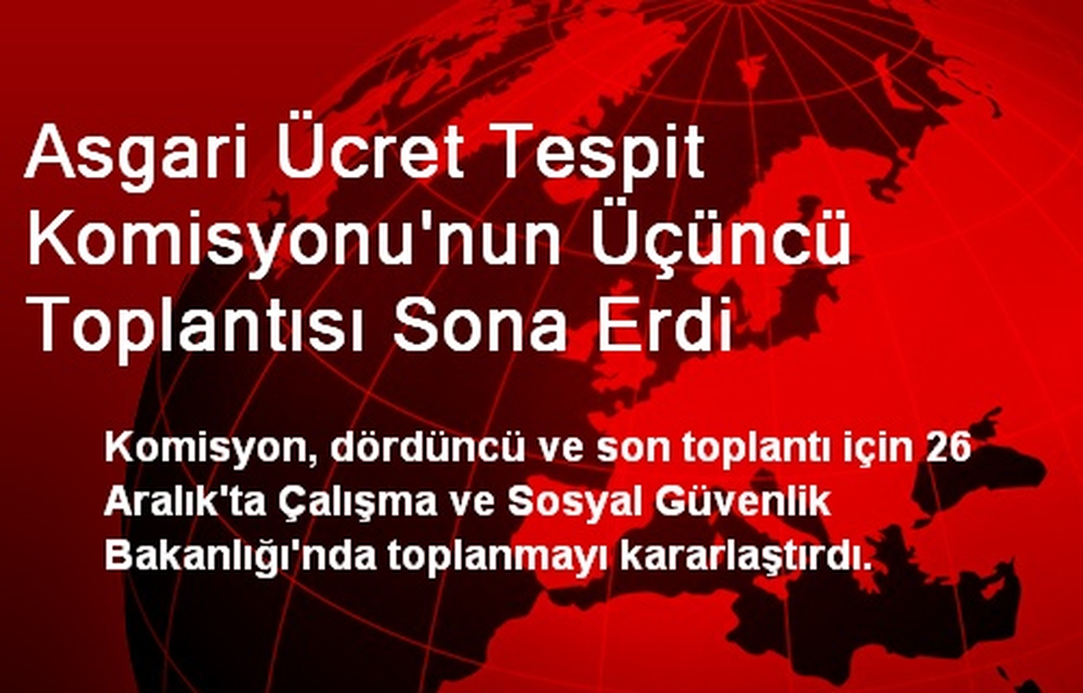 Asgari Ücret Tespit Komisyonu\'nun Üçüncü Toplantısı Sona Erdi