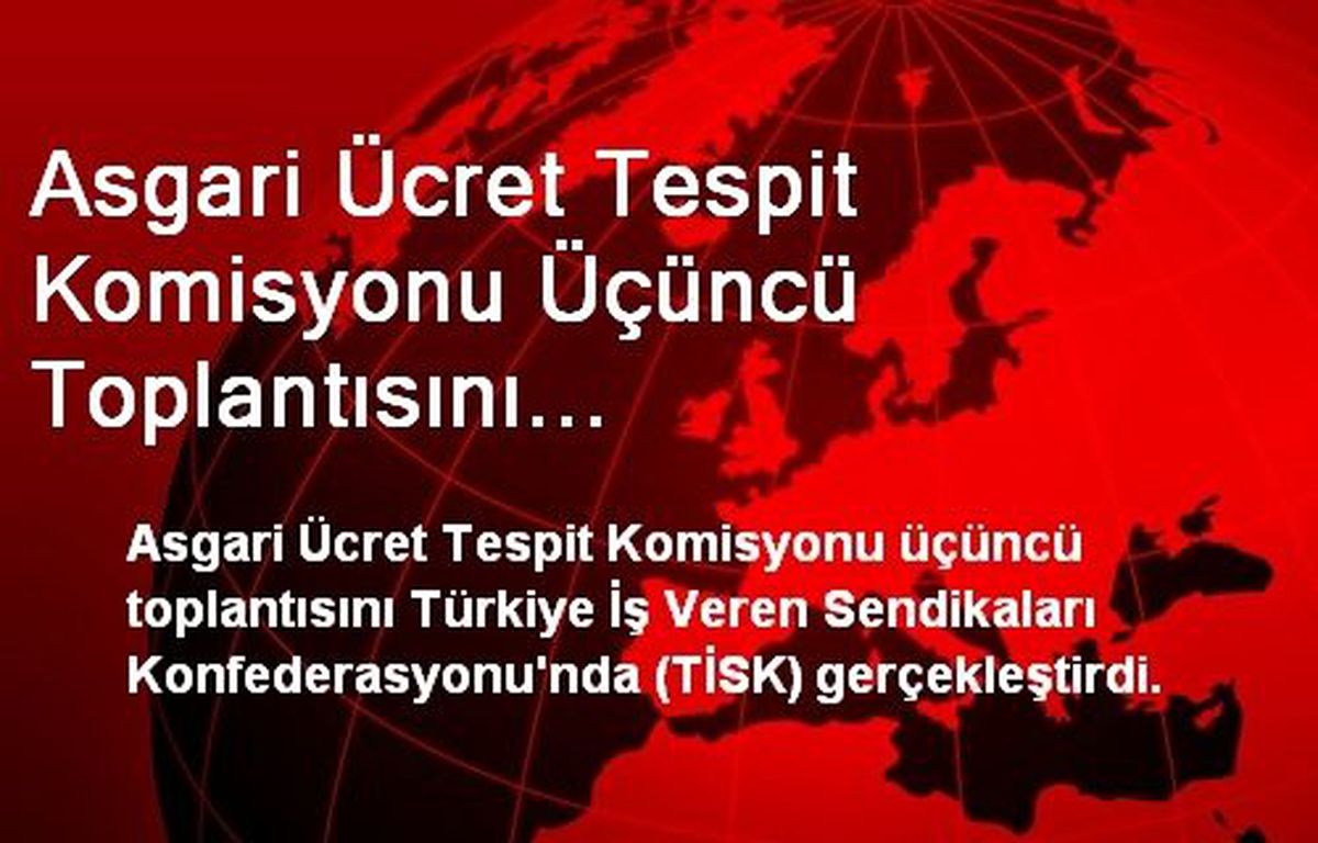 Asgari Ücret Tespit Komisyonu Üçüncü Toplantısını Gerçekleştirdi