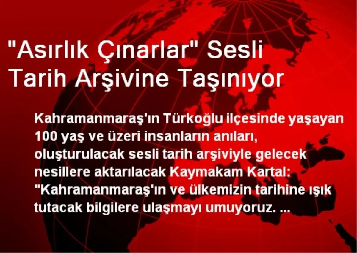 "Asırlık Çınarlar" Sesli Tarih Arşivine Taşınıyor