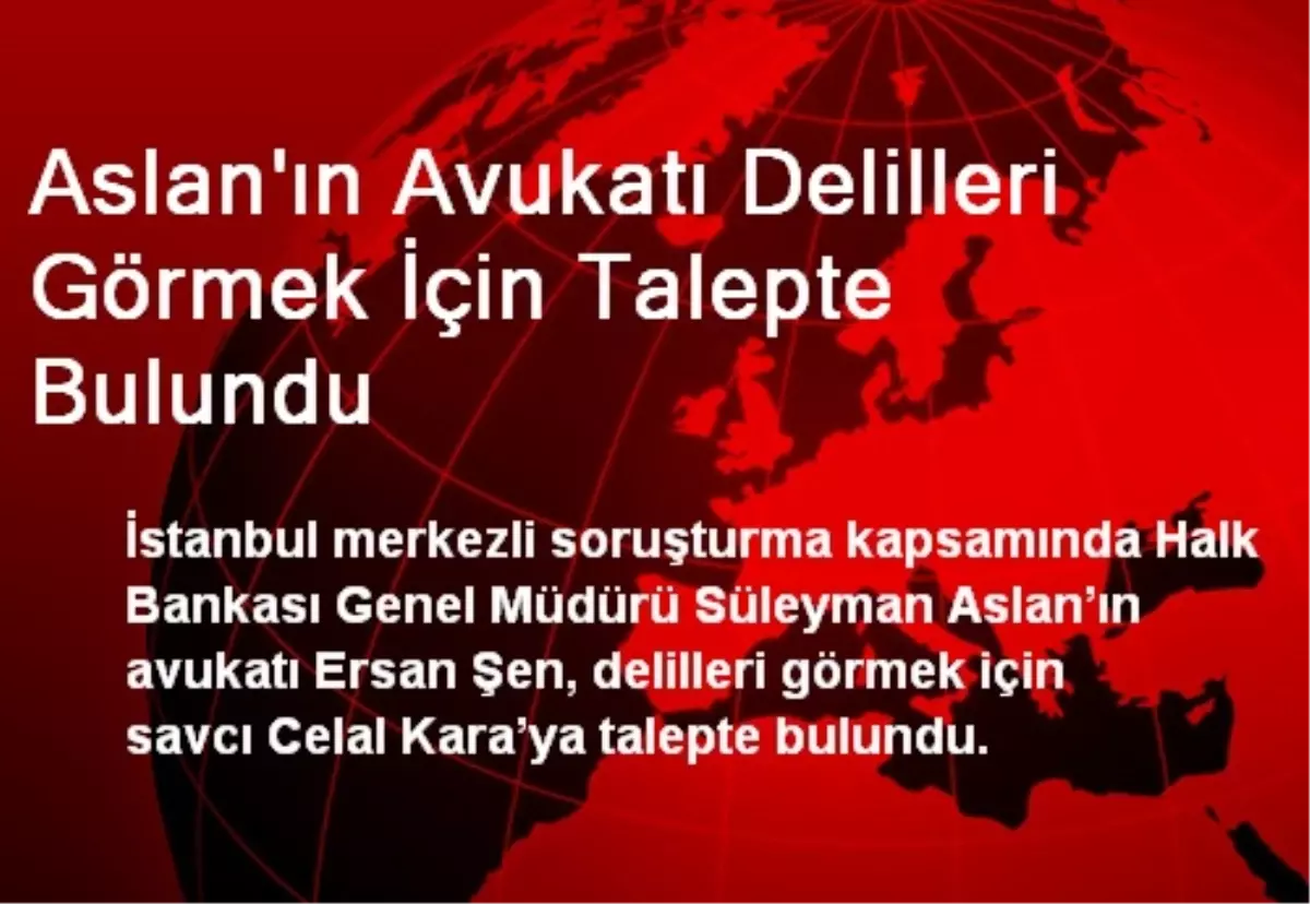 Aslan\'ın Avukatı Delilleri Görmek İçin Talepte Bulundu