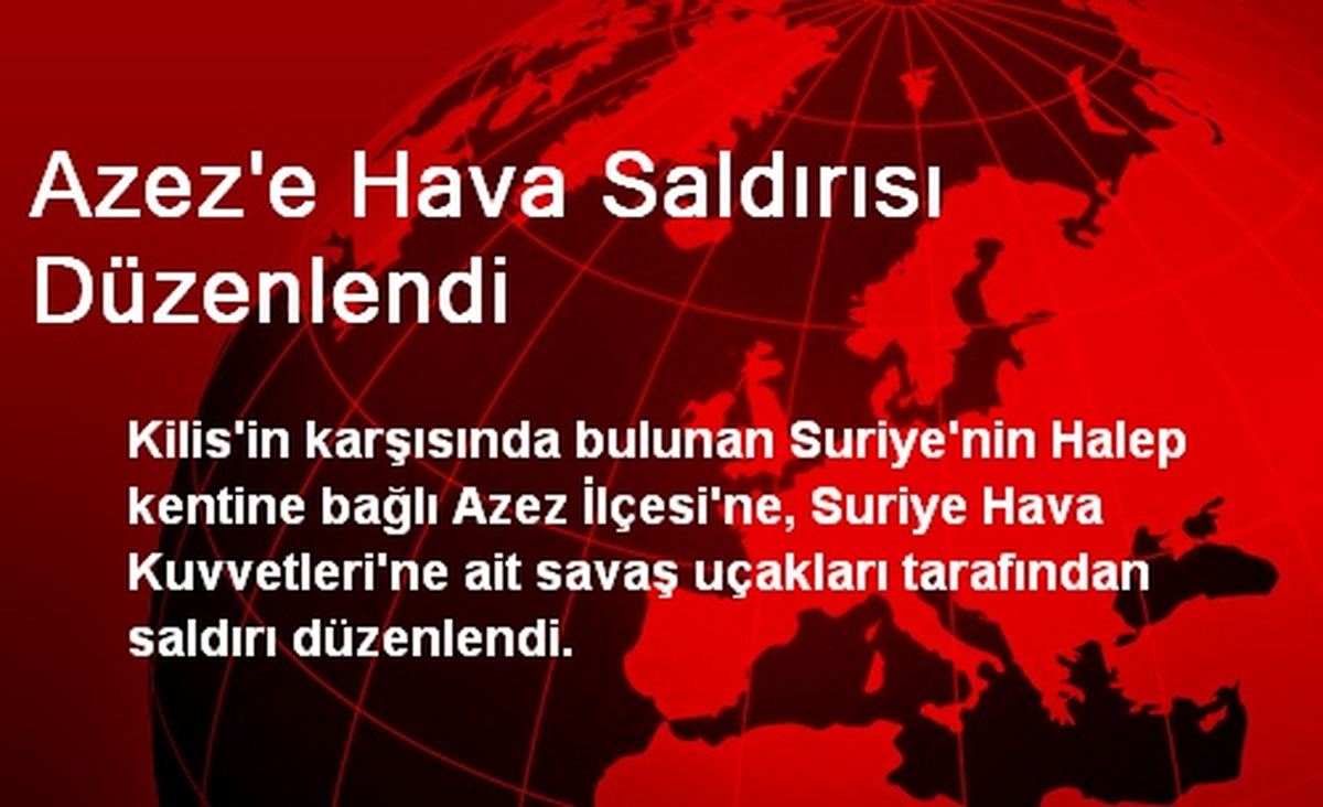 Azez\'e Hava Saldırısı Düzenlendi