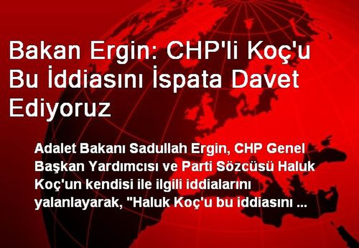 Bakan Ergin: CHP\'li Koç\'u Bu İddiasını İspata Davet Ediyoruz