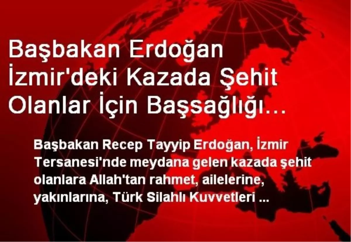 Başbakan Erdoğan İzmir\'deki Kazada Şehit Olanlar İçin Başsağlığı Diledi