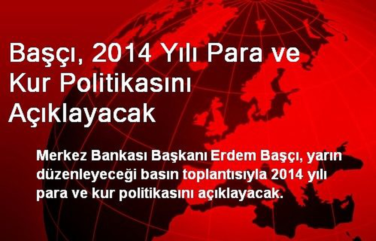 Başçı, 2014 Yılı Para ve Kur Politikasını Açıklayacak