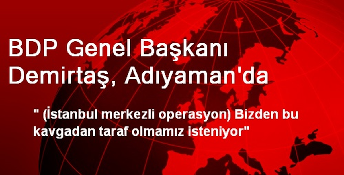 BDP Genel Başkanı Demirtaş, Adıyaman\'da