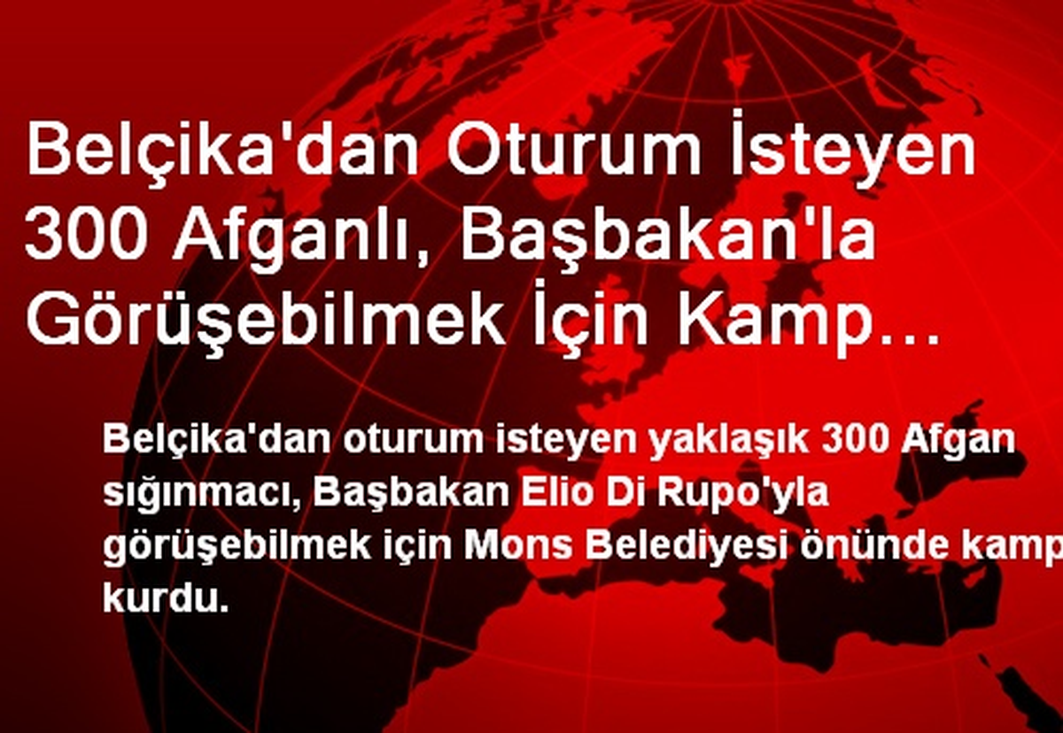 Belçika\'dan Oturum İsteyen 300 Afganlı, Başbakan\'la Görüşebilmek İçin Kamp Kurdu