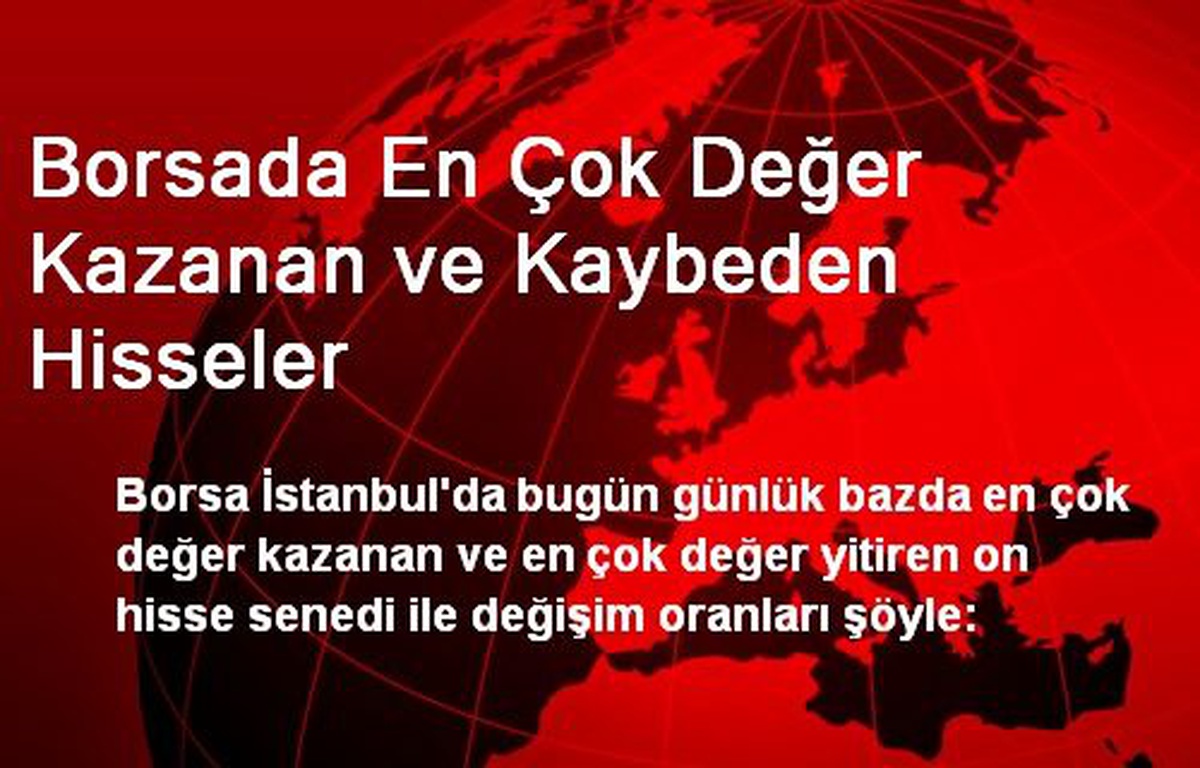 Borsada En Çok Değer Kazanan ve Kaybeden Hisseler