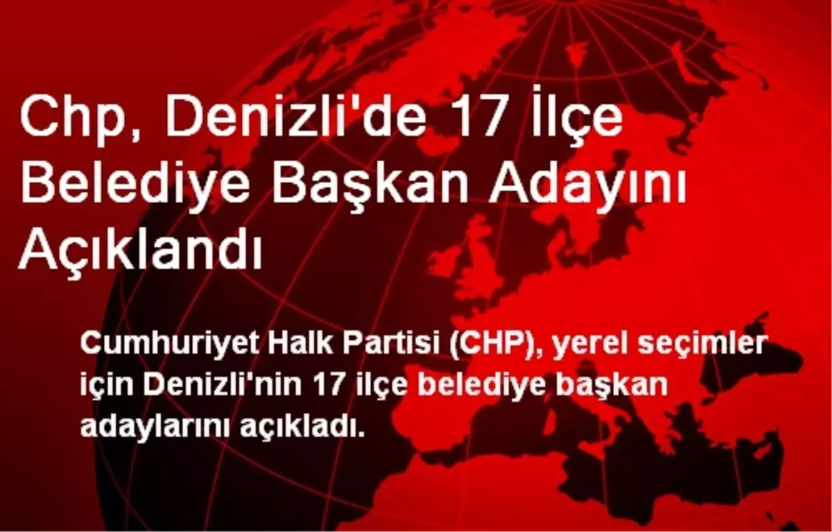 Chp, Denizli\'de 17 İlçe Belediye Başkan Adayını Açıklandı