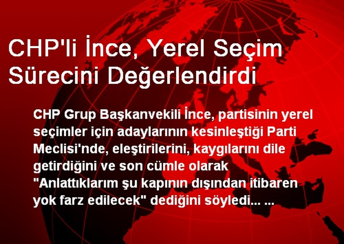 CHP\'li İnce, Yerel Seçim Sürecini Değerlendirdi