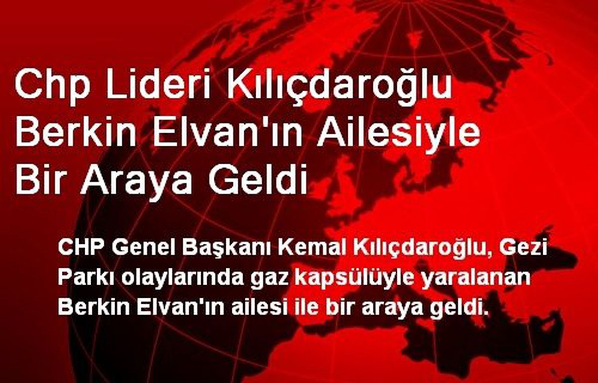 Chp Lideri Kılıçdaroğlu Berkin Elvan\'ın Ailesiyle Bir Araya Geldi