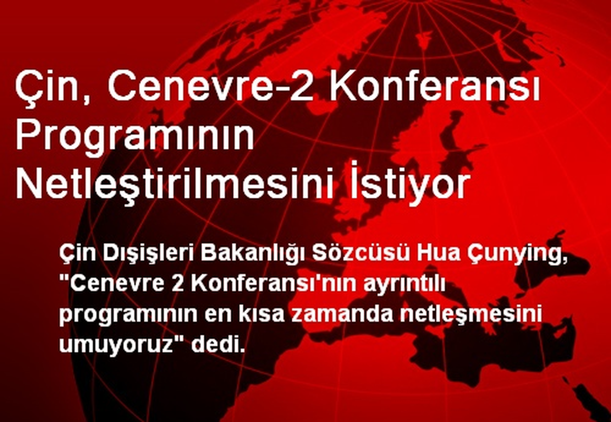 Çin, Cenevre-2 Konferansı Programının Netleştirilmesini İstiyor