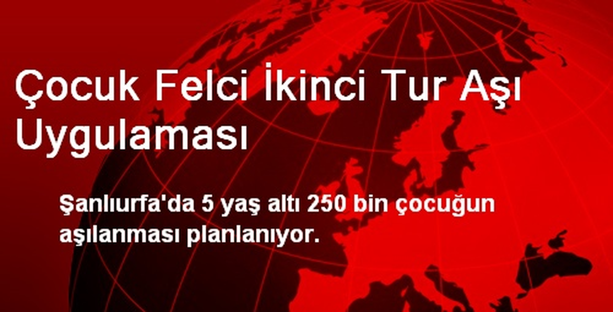 Çocuk Felci İkinci Tur Aşı Uygulaması