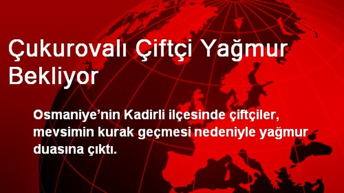 Çukurovalı Çiftçi Yağmur Bekliyor