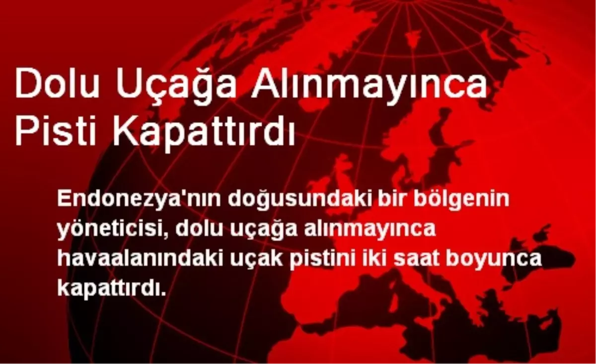 Dolu Uçağa Alınmayınca Pisti Kapattırdı