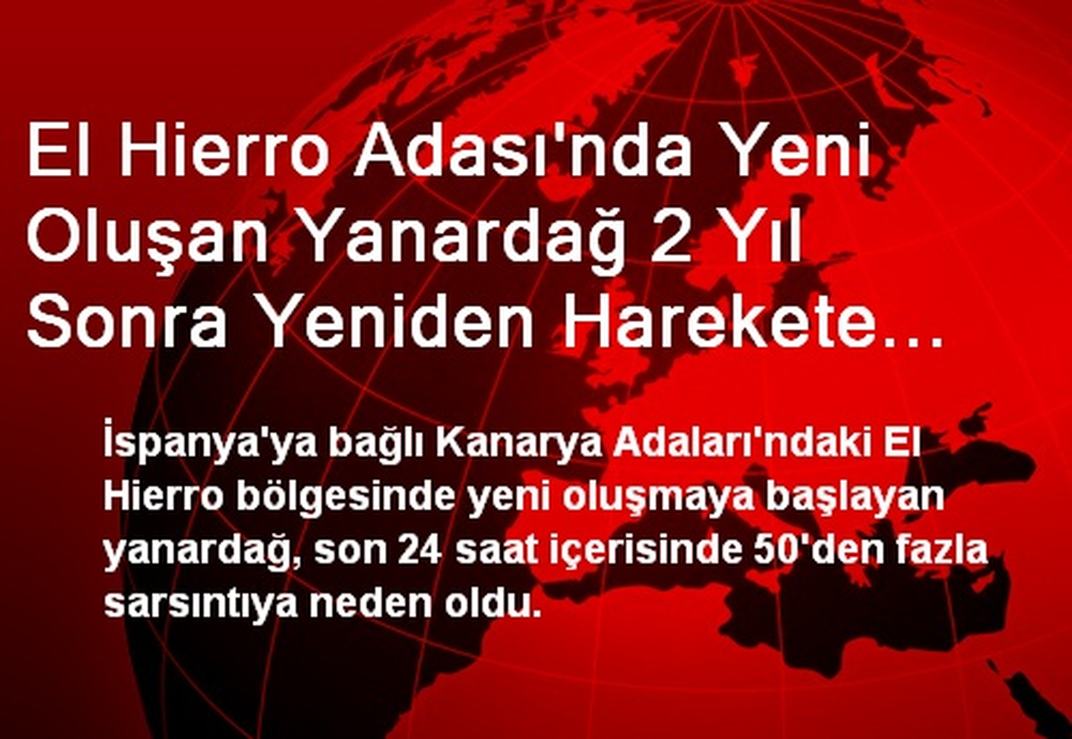 El Hierro Adası\'nda Yeni Oluşan Yanardağ 2 Yıl Sonra Yeniden Harekete Geçti
