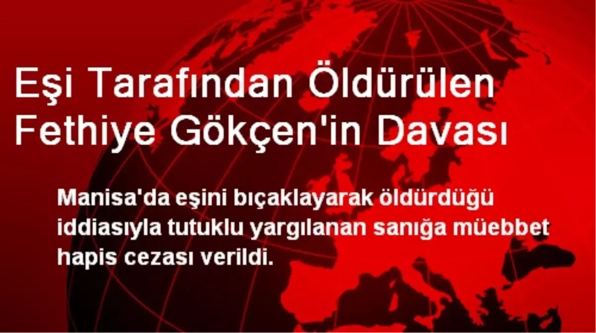 Eşi Tarafından Öldürülen Fethiye Gökçen\'in Davası