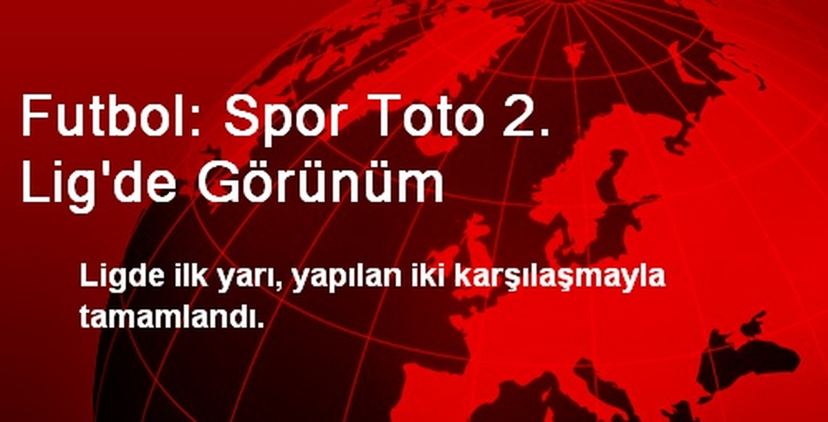 Futbol: Spor Toto 2. Lig\'de Görünüm