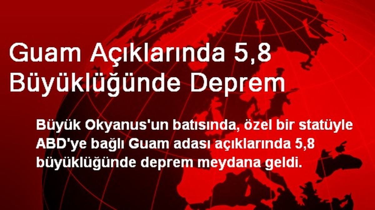Guam Açıklarında 5,8 Büyüklüğünde Deprem