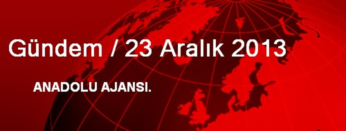 Gündem / 23 Aralık 2013