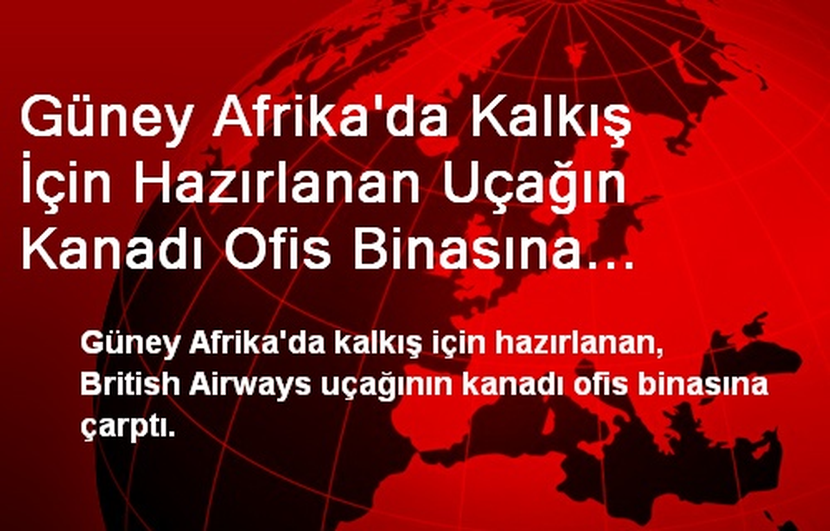 Güney Afrika\'da Kalkış İçin Hazırlanan Uçağın Kanadı Ofis Binasına Çarptı