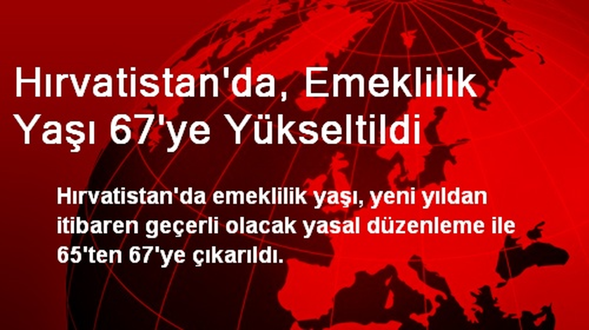 Hırvatistan\'da, Emeklilik Yaşı 67\'ye Çıktı