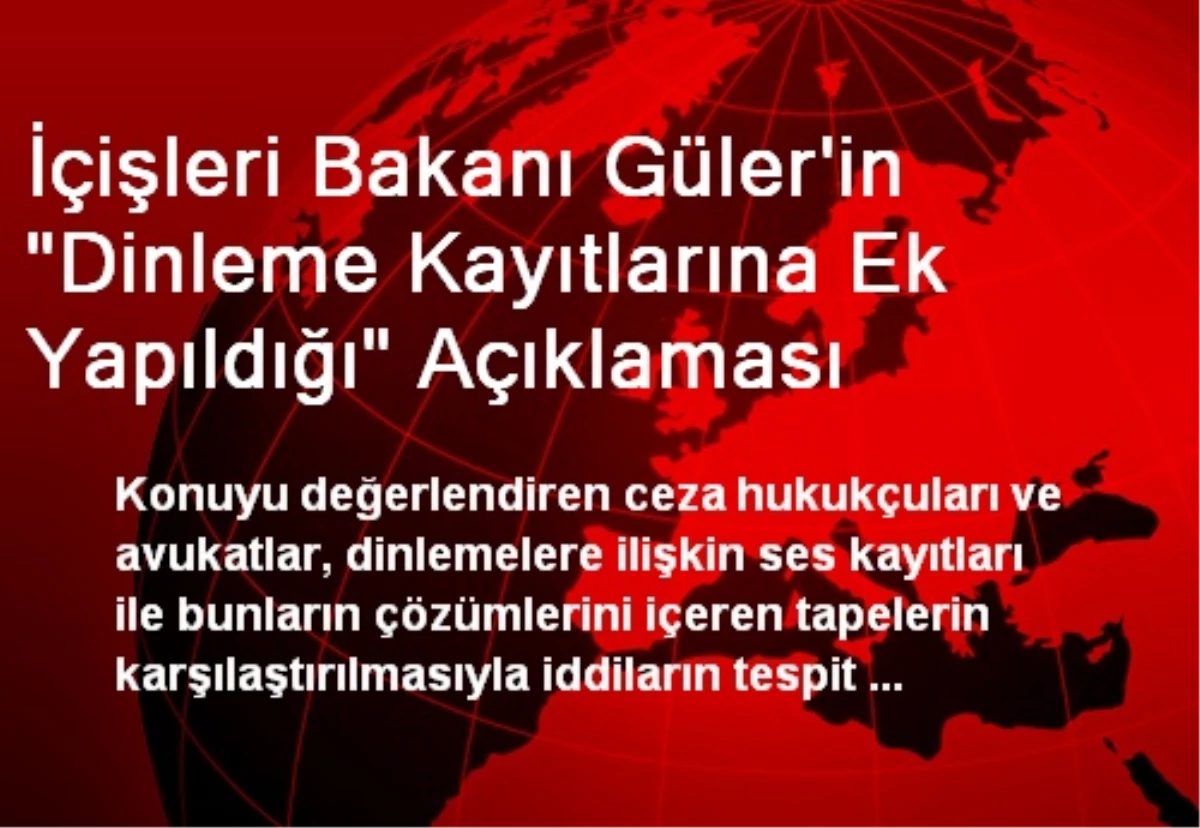 İçişleri Bakanı Güler\'in "Dinleme Kayıtlarına Ek Yapıldığı" Açıklaması