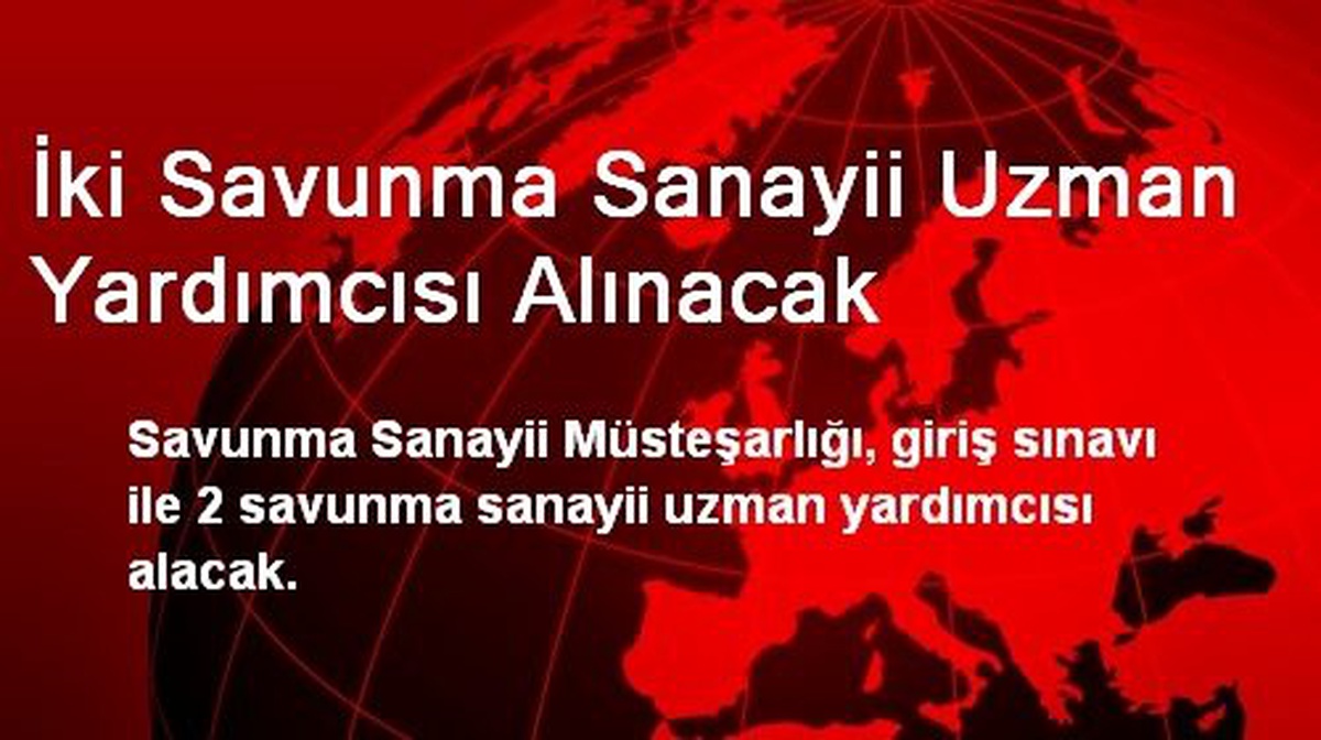 İki Savunma Sanayii Uzman Yardımcısı Alınacak