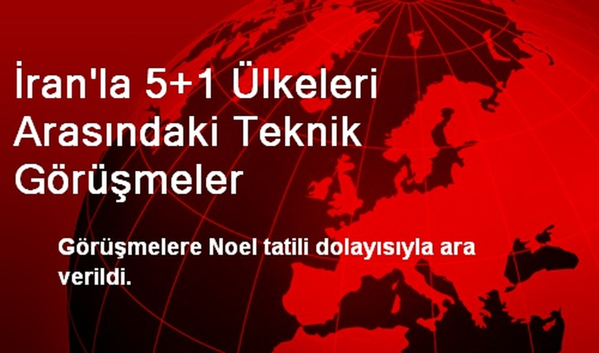 İran\'la 5+1 Ülkeleri Arasındaki Teknik Görüşmeler