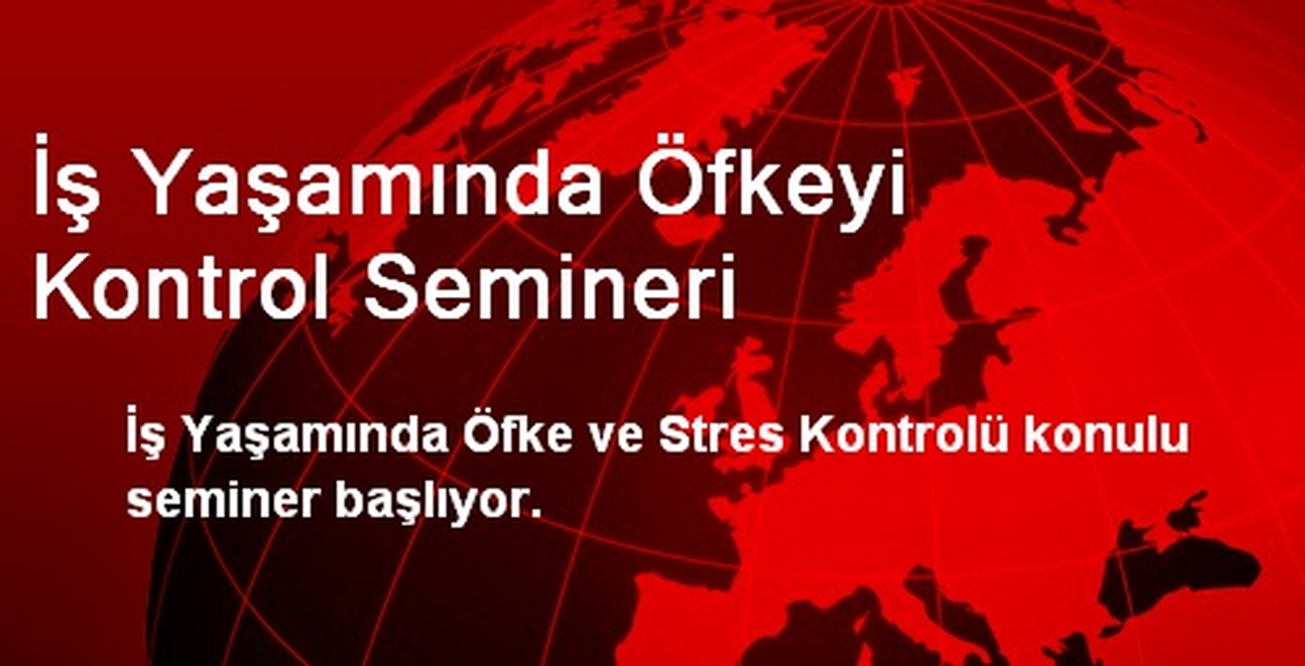 İş Yaşamında Öfkeyi Kontrol Semineri