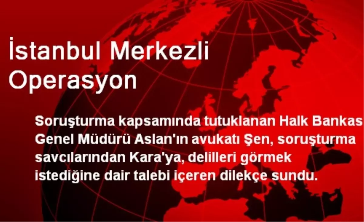 İstanbul Merkezli Operasyon