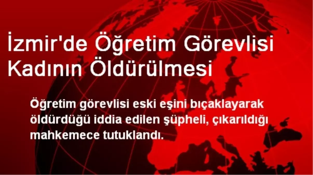 İzmir\'de Öğretim Görevlisi Kadının Öldürülmesi