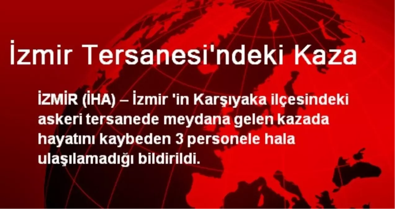 İzmir Tersanesindeki Kazada Ölen 3 Kişiye Ulaşılamadı