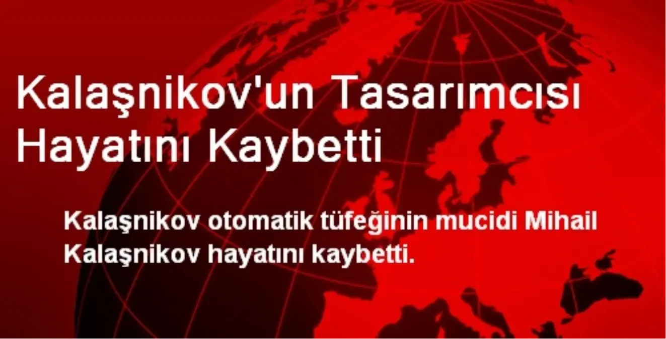 Kalaşnikov\'un Tasarımcısı Hayatını Kaybetti